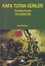 Kafa Tutan Günler/ Yerüstü Yeraltı 78 Güncesi